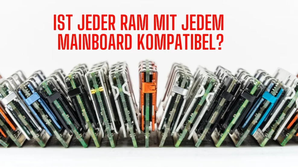 Ist jeder RAM mit jedem Mainboard kompatibel?​